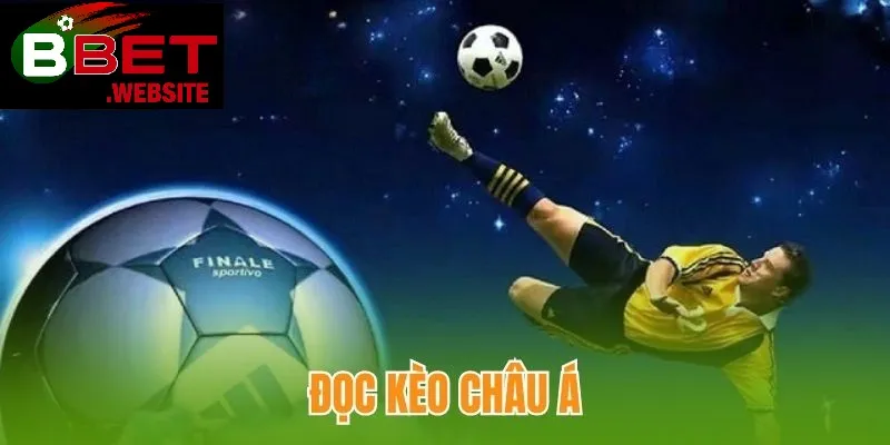 Kèo Châu Á Bbet | Hướng dẫn đọc kèo và bí quyết soi kèo chuẩn xác từ A-Z Hướng dẫn cách đọc kèo Châu Á