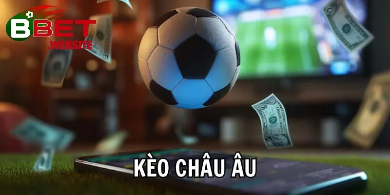Kèo Châu Âu Bbet | Hướng dẫn đọc kèo - kinh nghiệm và mẹo chơi từ A-Z Hướng dẫn chơi kèo Châu Âu hiệu quả